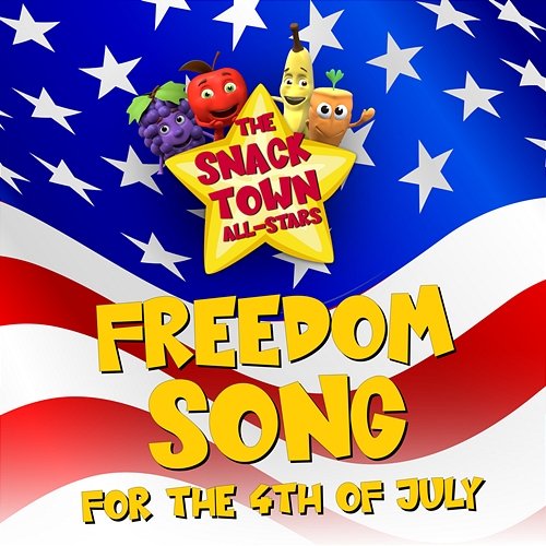 Freedom Song for the 4th of July The Snack Town All-Stars
