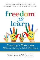 Freedom to Learn: Creating a Classroom Where Every Child Thrives Willans Art, Williams Cari