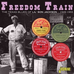 Freedom Train - the Texas Blues of Lil' Son Jackson 1949-1955 Jackson "Lil' Son" Melvin