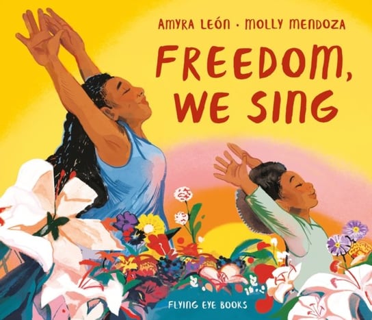 Freedom, We Sing Amyra Leon