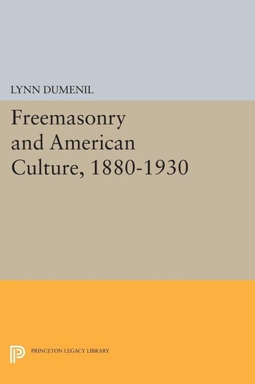 Freemasonry and American Culture, 1880-1930 Dumenil Lynn