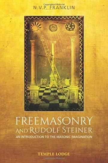 Freemasonry and Rudolf Steiner. An Introduction to the Masonic Imagination N.V.P. Franklin