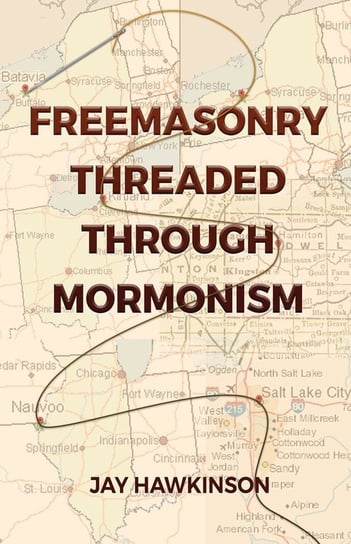 Freemasonry Threaded Through Mormonism Hawkinson Jay