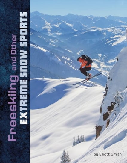 Freeskiing and Other Extreme Snow Sports Elliott Smith
