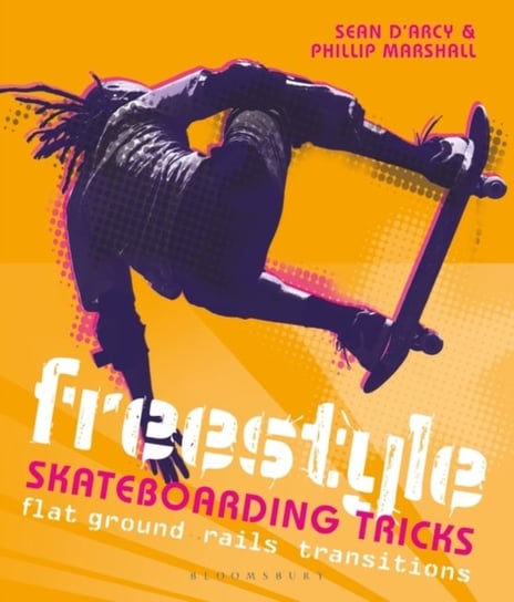 Freestyle Skateboarding Tricks. Flat ground, rails and transitions Sean Darcy, Phillip Marshall