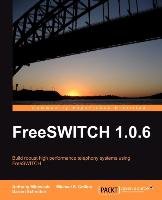 Freeswitch 1.0.6 Collins Michael S., Minessale Anthony, Schreiber Darren