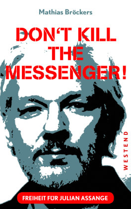 Freiheit für Julian Assange - Don't kill the messenger! Westend