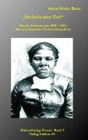 "Freiheit oder Tod" - Harriet Tubman (1820 - 1913) Benz Anna-Maria