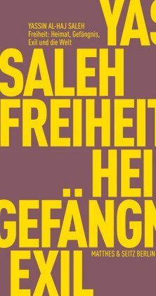 Freiheit: Zuhause, Gefängnis, Exil und die Welt Matthes & Seitz Berlin