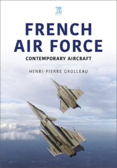 French Air Force: Contemporary Aircraft Key Publishing Ltd