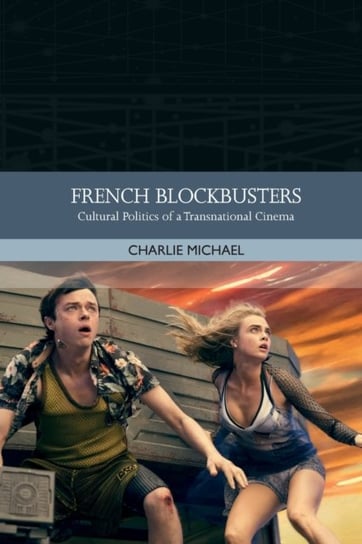 French Blockbusters: Cultural Politics of a Transnational Cinema Charlie Michael