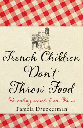 French Children Don't Throw Food Druckerman Pamela