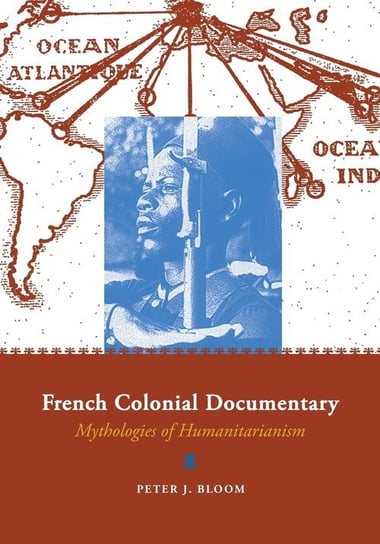 French Colonial Documentary Bloom Peter J.