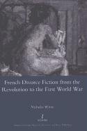French Divorce Fiction from the Revolution to the First World War White Nicholas