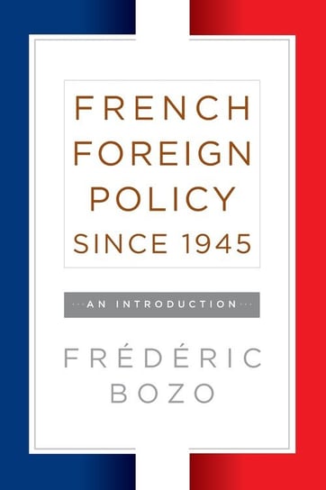 French Foreign Policy Since 1945 Bozo Frédéric