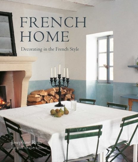French Home: Decorating in the French Style Opracowanie zbiorowe