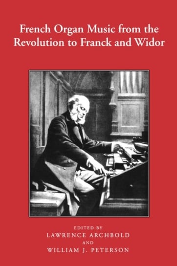 French Organ Music from the Revolution to Franck and Widor Opracowanie zbiorowe