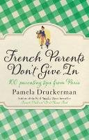 French Parents Don't Give In Druckerman Pamela