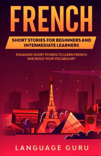 French Short Stories for Beginners and Intermediate Learners Guru Language