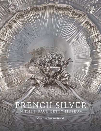 French Silver in the J. Paul Getty Museum Getty Publications