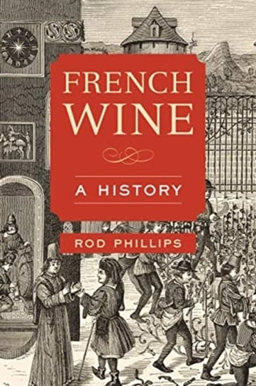 French Wine: A History Rod Phillips