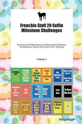 Frenchie Staff 20 Selfie Milestone Challenges. Volume 3 Todays Doggy