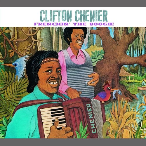 Frenchin' The Boogie Clifton Chenier