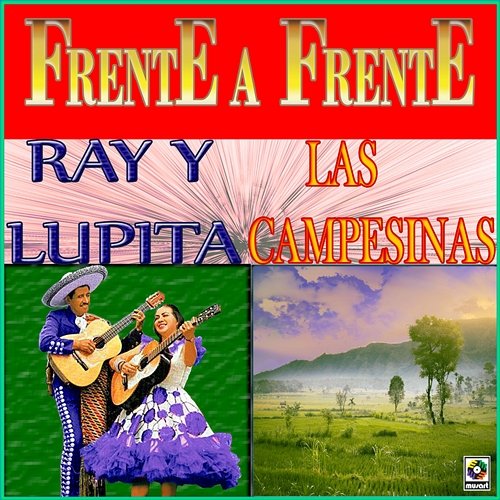 Frente A Frente Las Campesinas, Ray Y Lupita