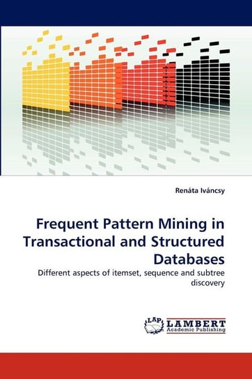 Frequent Pattern Mining in Transactional and Structured Databases Ivancsy Renata