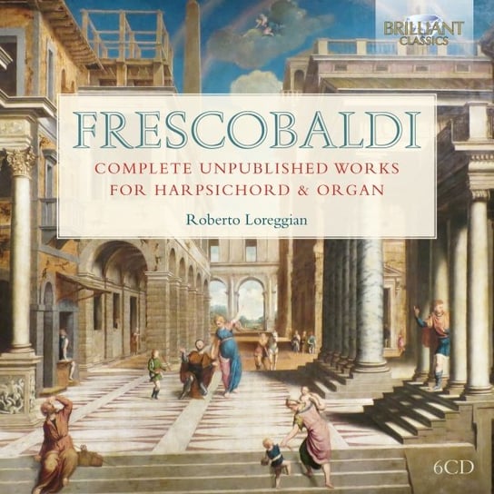 Frescobaldi Complete Unpublished Works for Harpsichord & Organ Loreggian Roberto