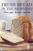 Fresh Bread in the Morning (From Your Bread Machine) Yates Annette