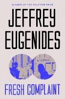 Fresh Complaints Eugenides Jeffrey