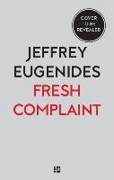 Fresh Complaints Eugenides Jeffrey