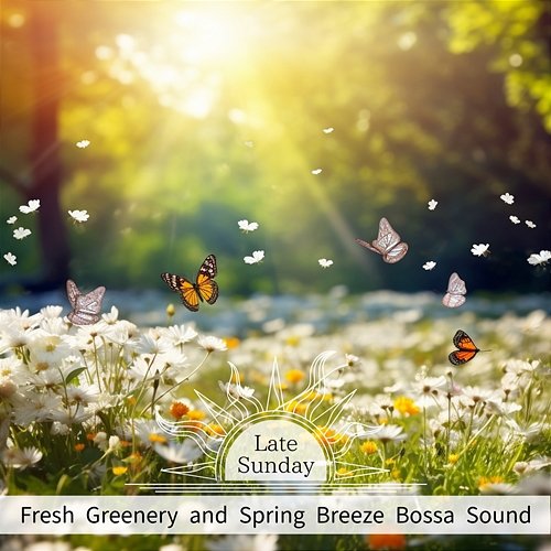 Fresh Greenery and Spring Breeze Bossa Sound Late Sunday