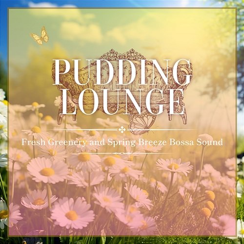 Fresh Greenery and Spring Breeze Bossa Sound Pudding Lounge