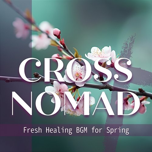 Fresh Healing Bgm for Spring Cross Nomad
