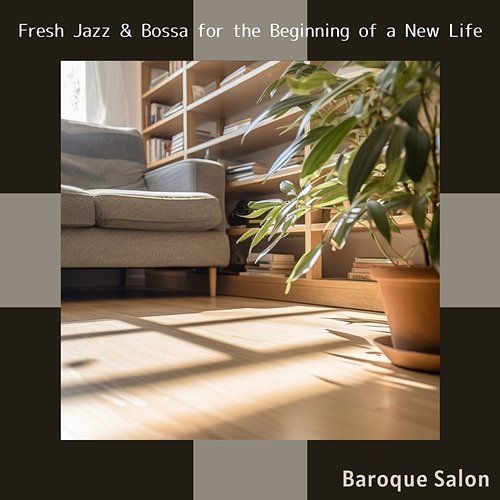 Fresh Jazz & Bossa for the Beginning of a New Life Baroque Salon
