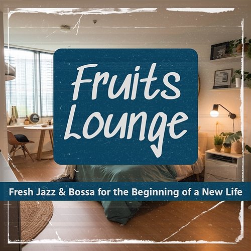 Fresh Jazz & Bossa for the Beginning of a New Life Fruits Lounge