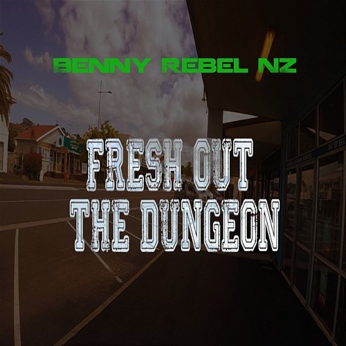 Fresh out the Dungeon Benny Rebel NZ