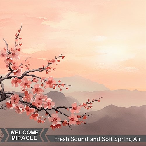 Fresh Sound and Soft Spring Air Welcome Miracle