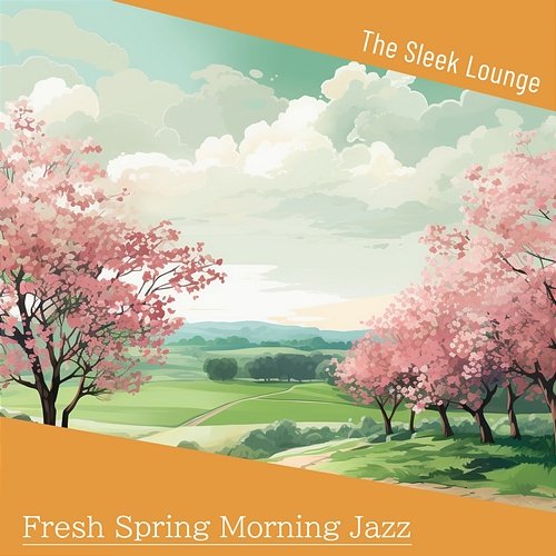 Fresh Spring Morning Jazz The Sleek Lounge
