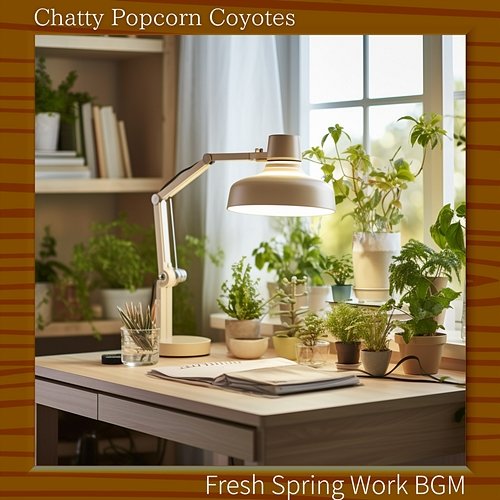 Fresh Spring Work Bgm Chatty Popcorn Coyotes