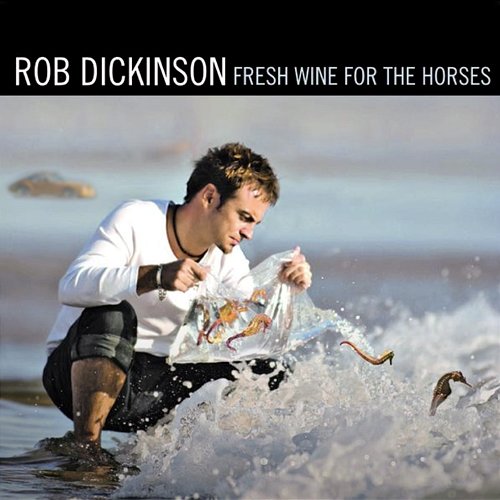 Fresh Wine for the Horses Rob Dickinson
