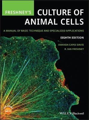 Freshney's Culture of Animal Cells: A Manual of Basic Technique and Specialized Applications John Wiley & Sons