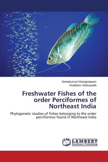 Freshwater Fishes of the order Perciformes of Northeast India Khangjrakpam Geetakumari