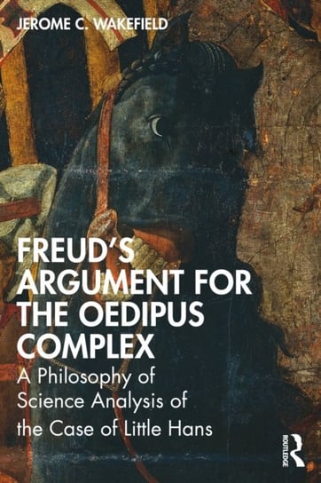 Freud's Argument for the Oedipus Complex: A Philosophy of Science Analysis of the Case of Little Hans Opracowanie zbiorowe
