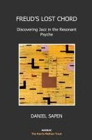 Freud's Lost Chord: Discovering Jazz in the Resonant Psyche Sapen Dan, Sapen Daniel