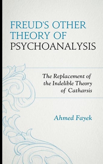 Freud's Other Theory of Psychoanalysis Fayek Ahmed