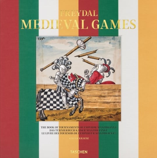 Freydal. Medieval Games. The Book of Tournaments of Emperor Maximilian I Stefan Krause