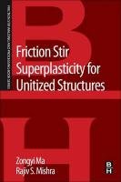 Friction Stir Superplasticity for Unitized Structures Ma Zongyi, Mishra Rajiv